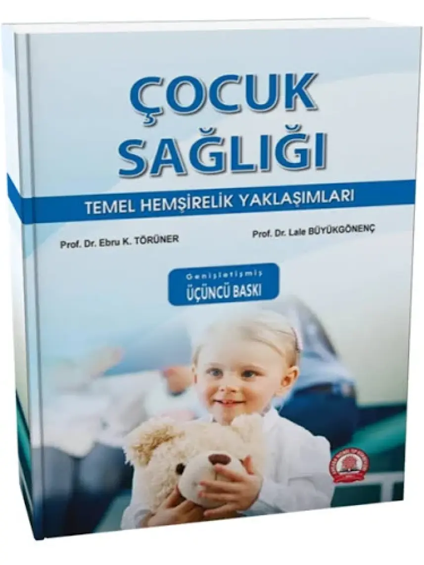 Çocuk Sağlığı Temel Hemşirelik Yaklaşımları Genişletilmiş 3. Baskı