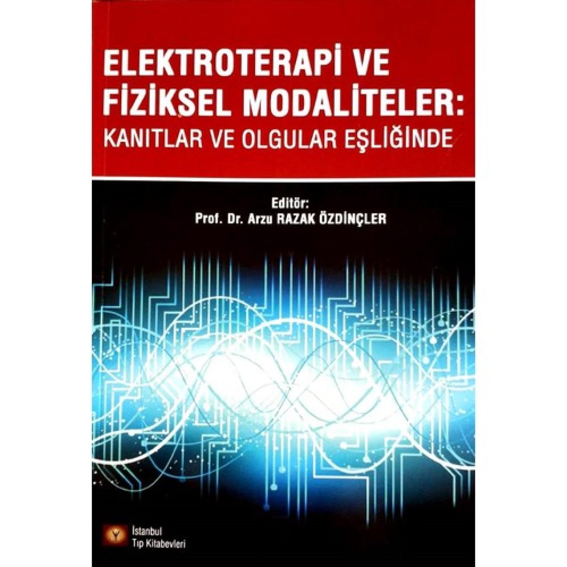 Elektroterapi ve Fiziksel Modaliteler: Kanıtlar ve Olgular Eşliğinde - Arzu Razak Özdinçler