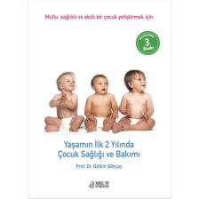 Yaşamın İlk 2 Yılında Çocuk Sağlığı ve Bakımı: Mutlu, Sağlıklı ve Akıllı Bir Çocuk Yetiştirmek İçin - Gülbin Gökçay