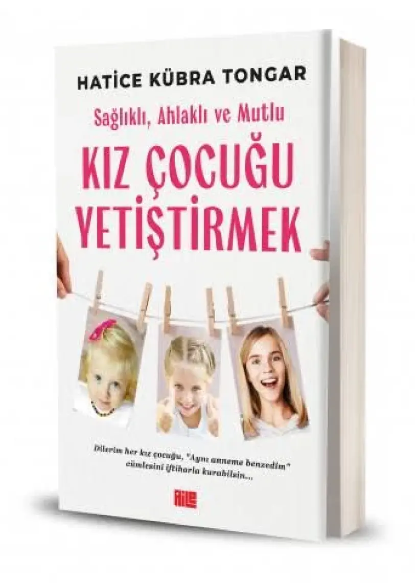 Sağlıklı, Ahlaklı ve Mutlu Kız Çocuğu Yetiştirmek / Hatice Kübra Tongar