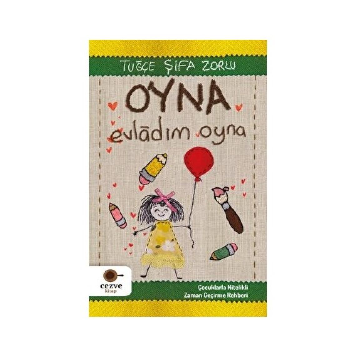 Oyna Evladım Oyna – Çocuklarla Nitelikli Zaman Geçirme Rehberi - Tuğçe Şifa Zorlu