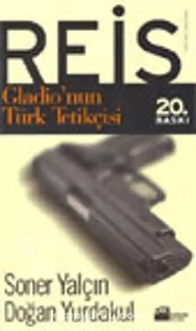 Reis: Gladio'nun Türk Tetikçisi - Soner Yalçın