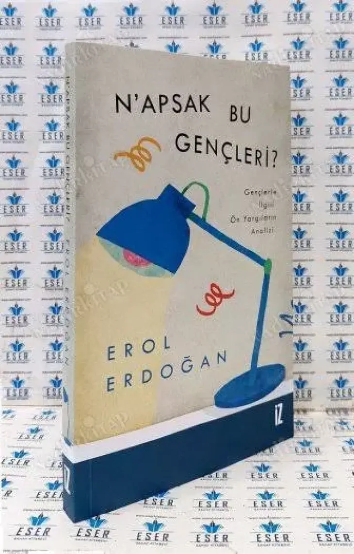 N’apsak Bu Gençleri? - Gençlerle Ilgili Ön Yargıların Analizi -  Erol Erdoğan