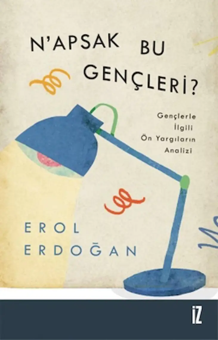 N’apsak Bu Gençleri? - Gençlerle Ilgili Ön Yargıların Analizi -  Erol Erdoğan