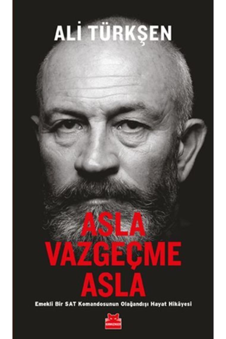 Asla Vazgeçme Asla - Emekli Bir Sat Komandosunun Olağandışı Hayat Hikayesi