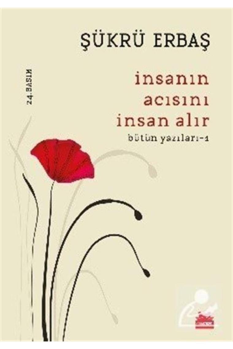 Insanın Acısını Insan Alır - Bütün Yazıları 1 Şükrü Erbaş - Şükrü Erbaş