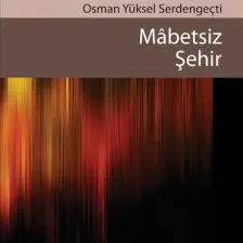 Mabetsiz Şehir-Osman Yüksel Serdengeçti