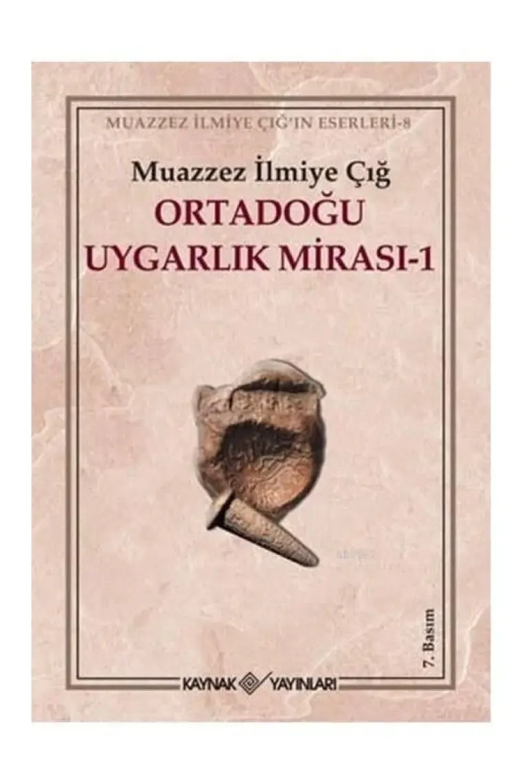 Ortadoğu Uygarlık Mirası 1 - Muazzez İlmiye Çığ
