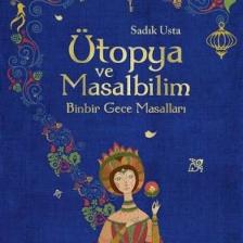 Ütopya Ve Masalbilim:Binbir Gece Masalları