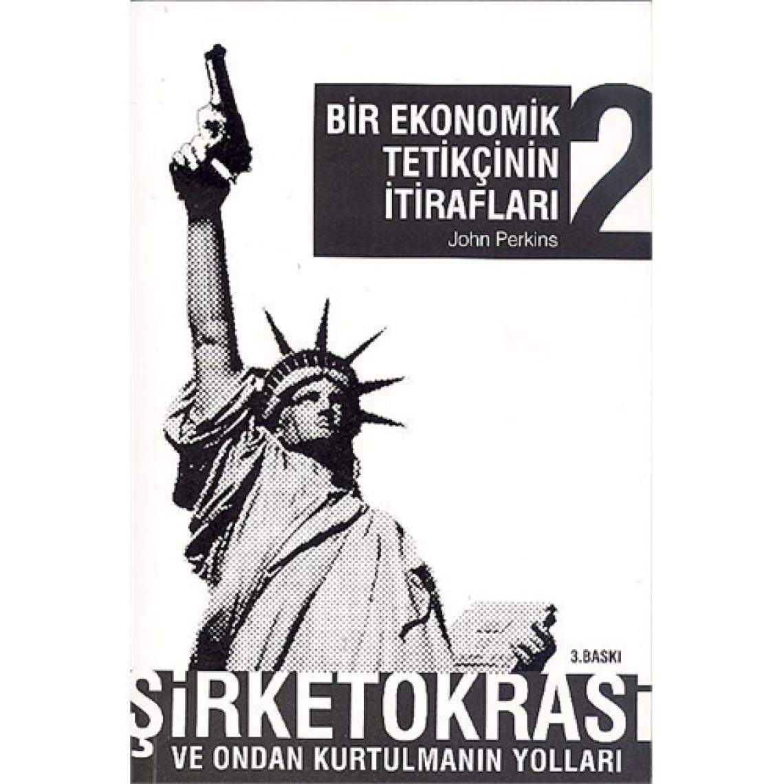 Bir Ekonomik Tetikçinin İtirafları 2: Şirketokrasi Ve Ondan - John Perkins