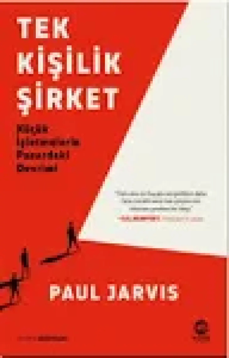 Tek Kişilik Şirket: Küçük Işletmelerin Pazardaki Devrimi - Paul Jarvis