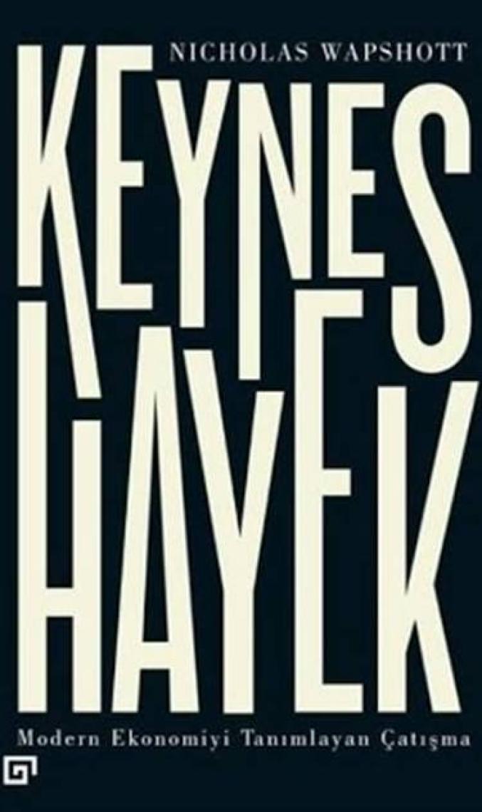Keynes Hayek: Modern Ekonomiyi Tanımlayan Çatışma - Nicholas Wapshott