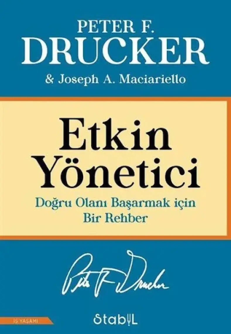 Etkin Yönetici: Doğru Olanı Başarmak Için Bir Rehber - Joseph A. Maciariello