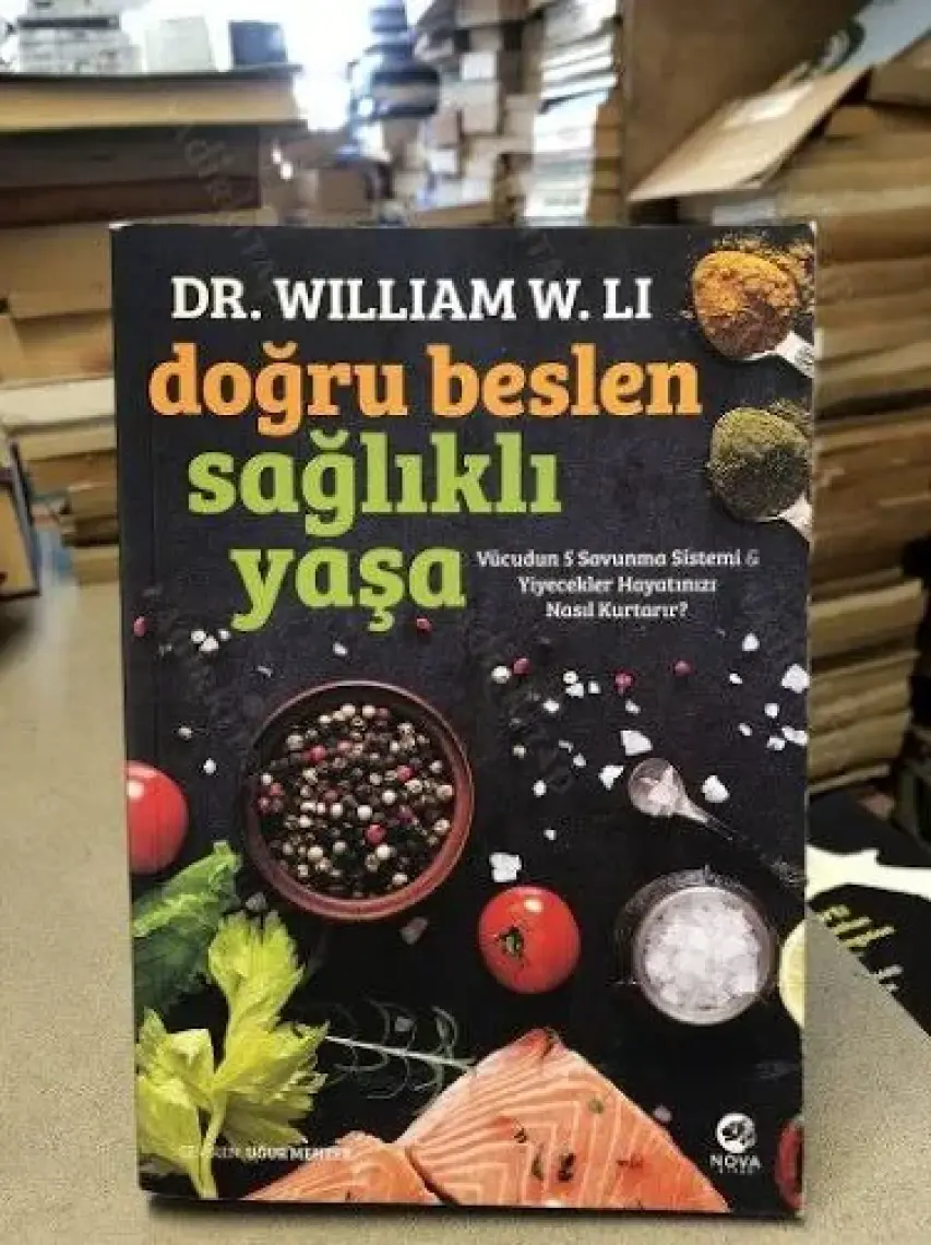 Doğru Beslen Sağlıklı Yaşa: Vücudun 5 Savunma Sistemi & Yiyecekler Hayatınızı Nasıl Kurtarır? - William W. Li