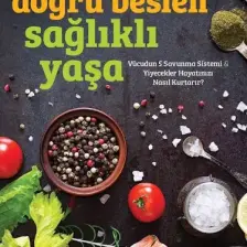 Doğru Beslen Sağlıklı Yaşa: Vücudun 5 Savunma Sistemi & Yiyecekler Hayatınızı Nasıl Kurtarır? - William W. Li