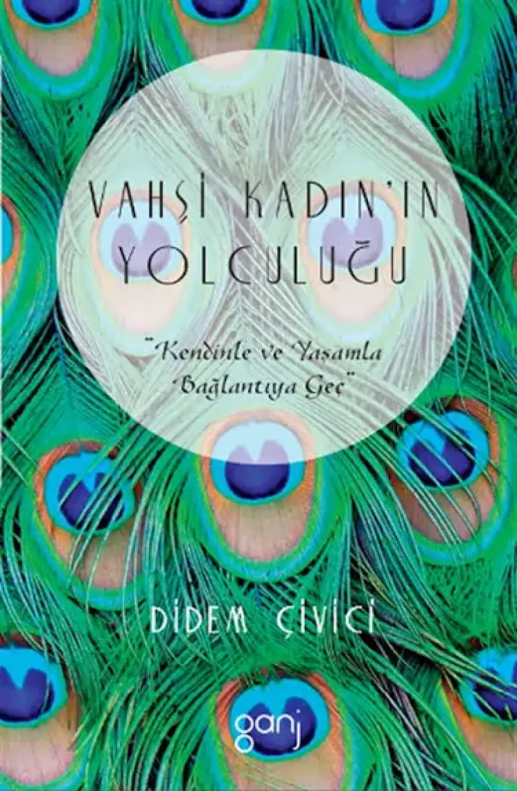 Vahşi Kadın’In Yolculuğu: Kendinle Ve Yaşamla Bağlantıya Geç - Didem Çivici