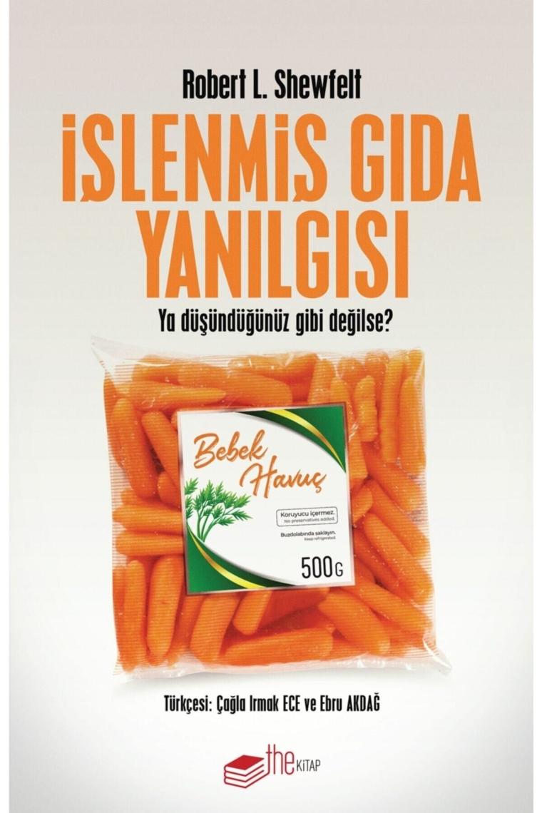 Işlenmiş Gıda Yanılgısı - Ya Düşündüğümüz Gibi Değilse? - Robert L. Shewfelt 978625781