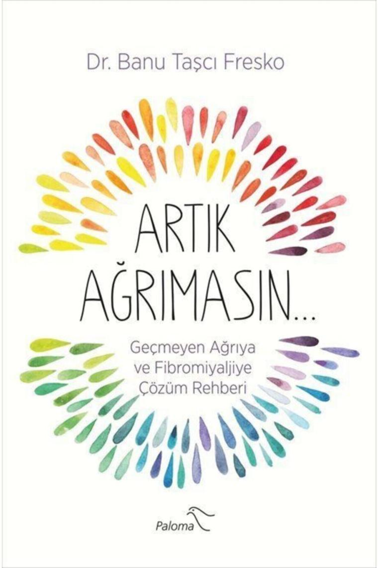 Artık Ağrımasın & Geçmeyen Ağrıya Ve Fibromiyaljiye Çözüm Rehberi