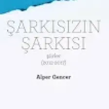 Şarkısızın Şarkısı (Şiirler 2012-2017) - Alper Gencer