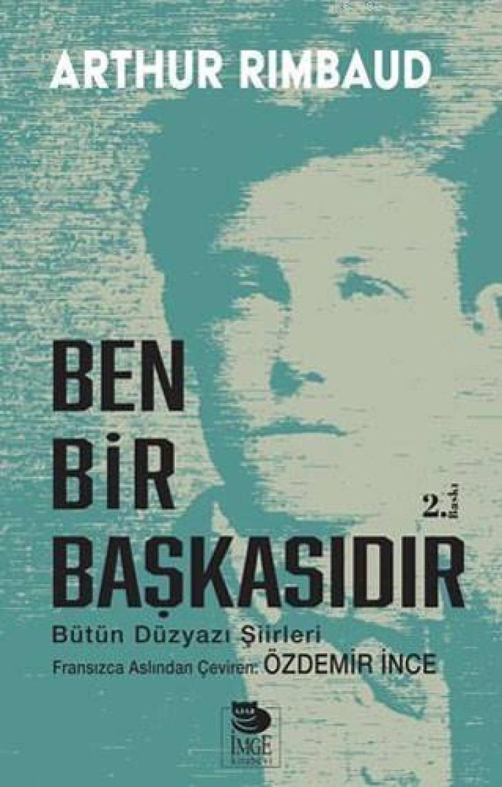 Ben Bir Başkasıdır - Bütün Düzyazı Şiirleri-Arthur Rimbaud
