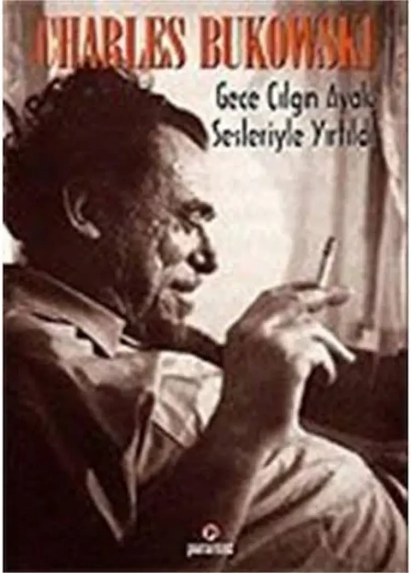 Gece Çılgın Ayak Sesleriyle Yırtıldı-Charles Bukowski