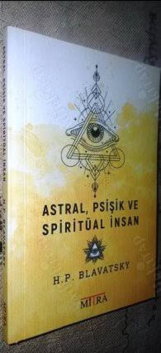 Astral, Psişik VeSpiritüal İnsan - Helena Petrovna Blavatsky