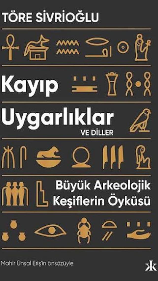 Kayıp Uygarlıklar ve Diller: Büyük Arkeolojik Keşiflerin Öyküsü - Töre Sivrioğlu