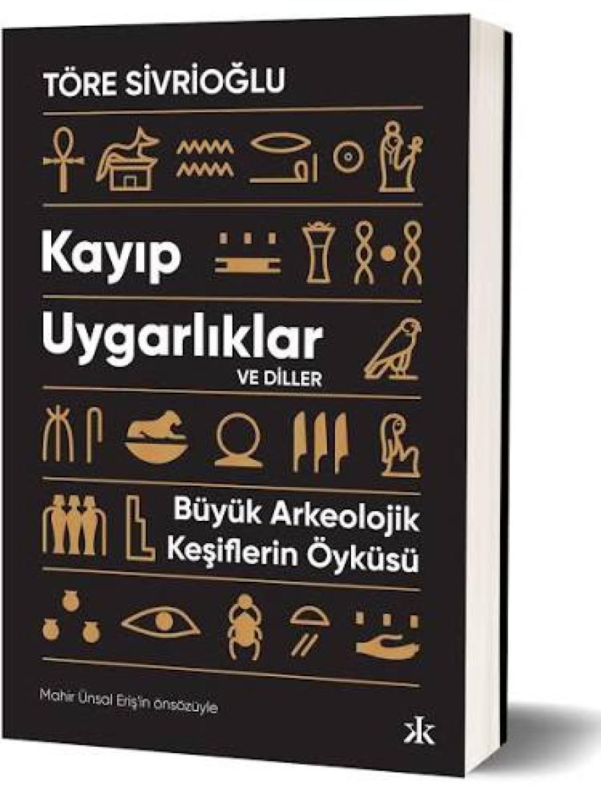 Kayıp Uygarlıklar ve Diller: Büyük Arkeolojik Keşiflerin Öyküsü - Töre Sivrioğlu