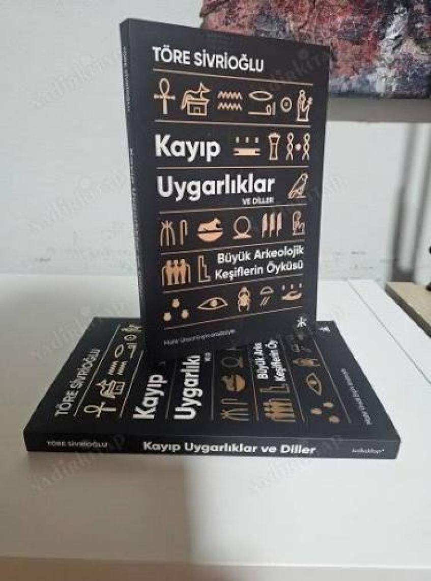 Kayıp Uygarlıklar ve Diller: Büyük Arkeolojik Keşiflerin Öyküsü - Töre Sivrioğlu