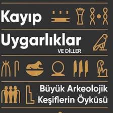Kayıp Uygarlıklar ve Diller: Büyük Arkeolojik Keşiflerin Öyküsü - Töre Sivrioğlu
