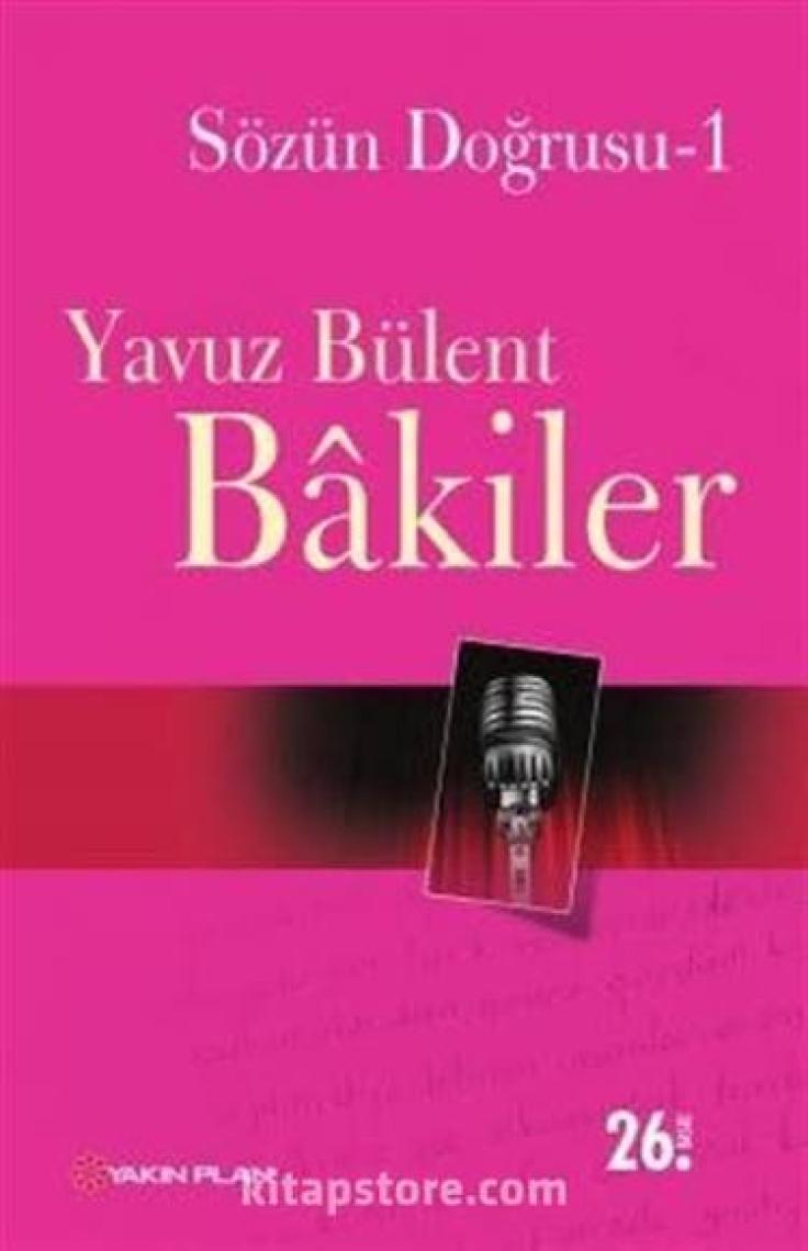 Sözün Doğrusu 1 - Yavuz Bülent Bakiler