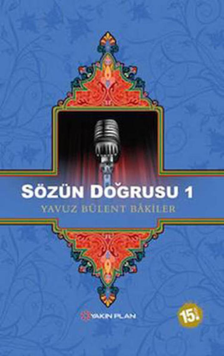 Sözün Doğrusu 1 - Yavuz Bülent Bakiler