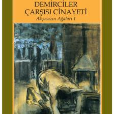 Demirciler Çarşısı Cinayeti: Akçasazın Ağaları 1 - Yaşar Kemal
