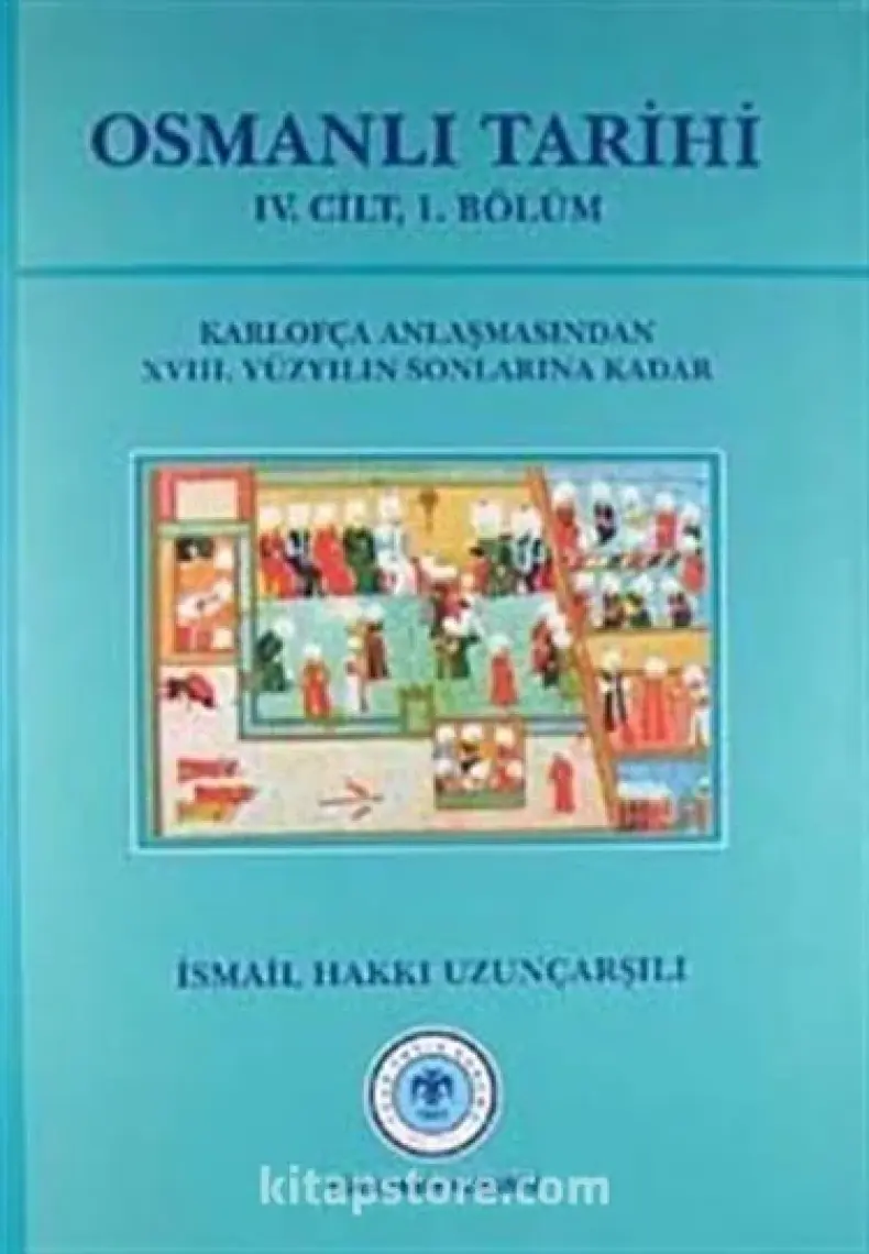 Osmanlı Tarihi 4. Cilt 1. Kısım Karlofça Antlaşmasından 18. Yüzyılın Sonlarına Kadar-İsmail Hakkı Uzunçarşılı