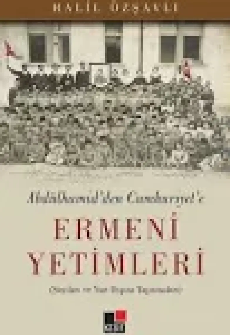 Abdülhamid'den Cumhuriyet'e Ermeni Yetimleri
