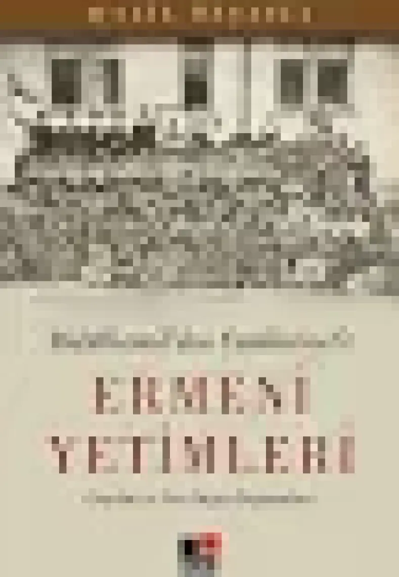 Abdülhamid'den Cumhuriyet'e Ermeni Yetimleri
