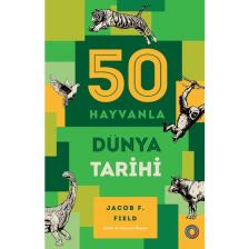 Orenda Kitap 50 Hayvanla Dünya Tarihi - Jacob F. Field