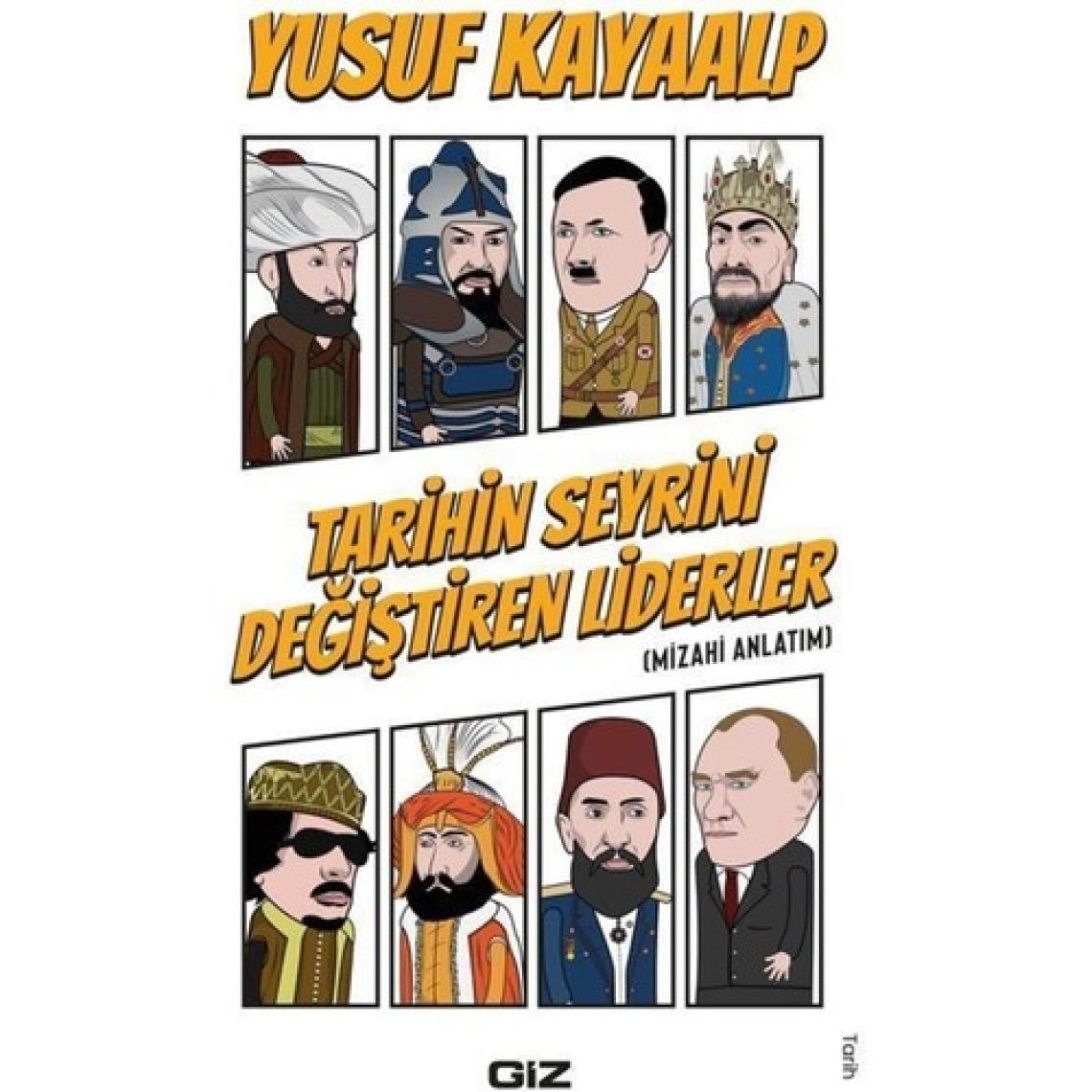 Tarihin Seyrini Değiştiren Liderler – Yusuf Kayaalp | Mizahi Anlatım ve Kaynakçalı Tarih Araştırması, Giz Kitap