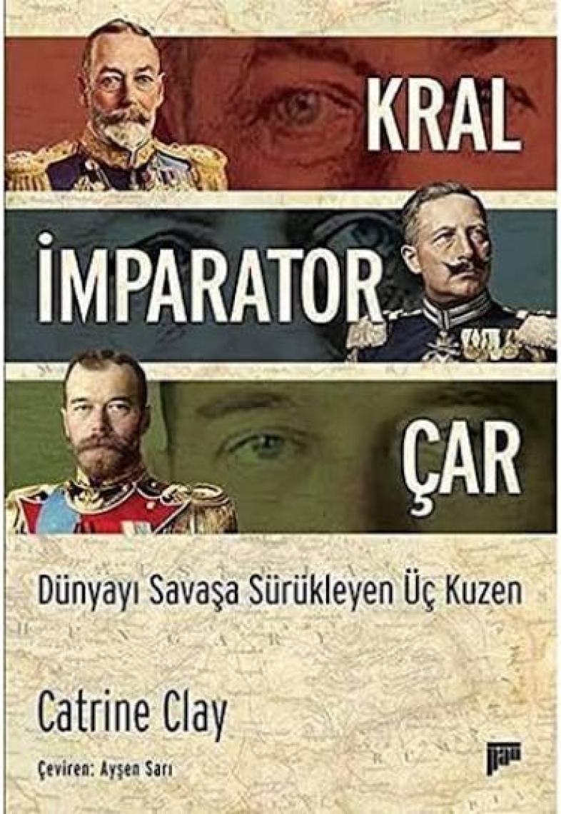 Kral, İmparator, Çar Dünyayı Savaşa Sürükleyen Üç Kuzen - Catrine Clay