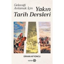 Yakın Tarih Dersleri - Geleceği Anlamak İçin - Erhan Afyoncu