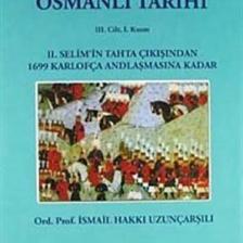 Osmanlı Tarihi 3. Cilt 1. Kısım 2. Selim'in Tahta Çıkışından 1699 Karlofça Andlaşmasına Kadar - İsmail Hakkı Uzunçarşılı