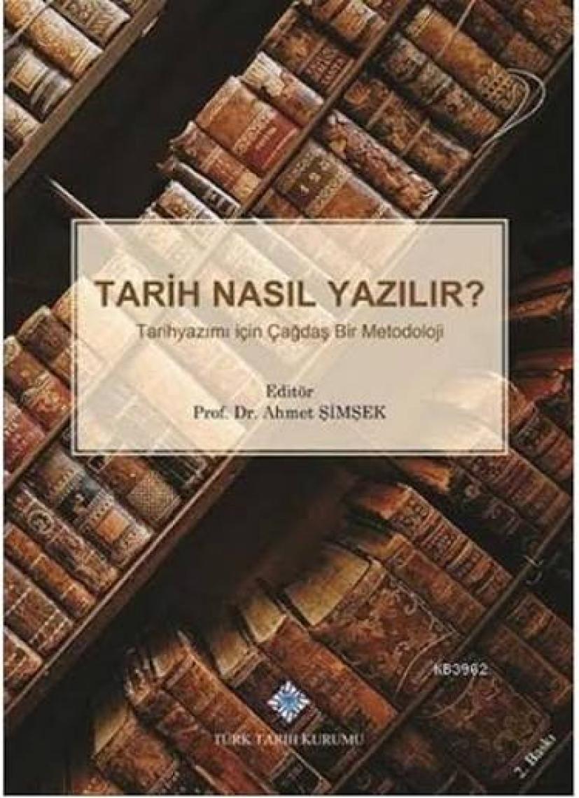 Tarih Nasıl Yazılır. Tarihyazımı İçin Çağdaş Bir Metodoloji