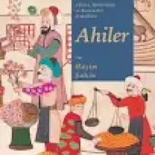 Adalet, Dürüstlük ve Bereketin Temsilcisi Ahiler - Haşim Şahin