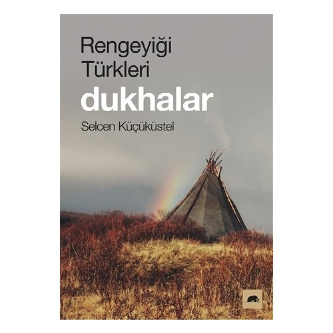 Rengeyiği Türkleri: Dukhalar - Selcen Küçüküstel