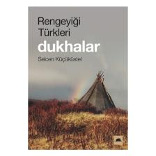 Rengeyiği Türkleri: Dukhalar - Selcen Küçüküstel