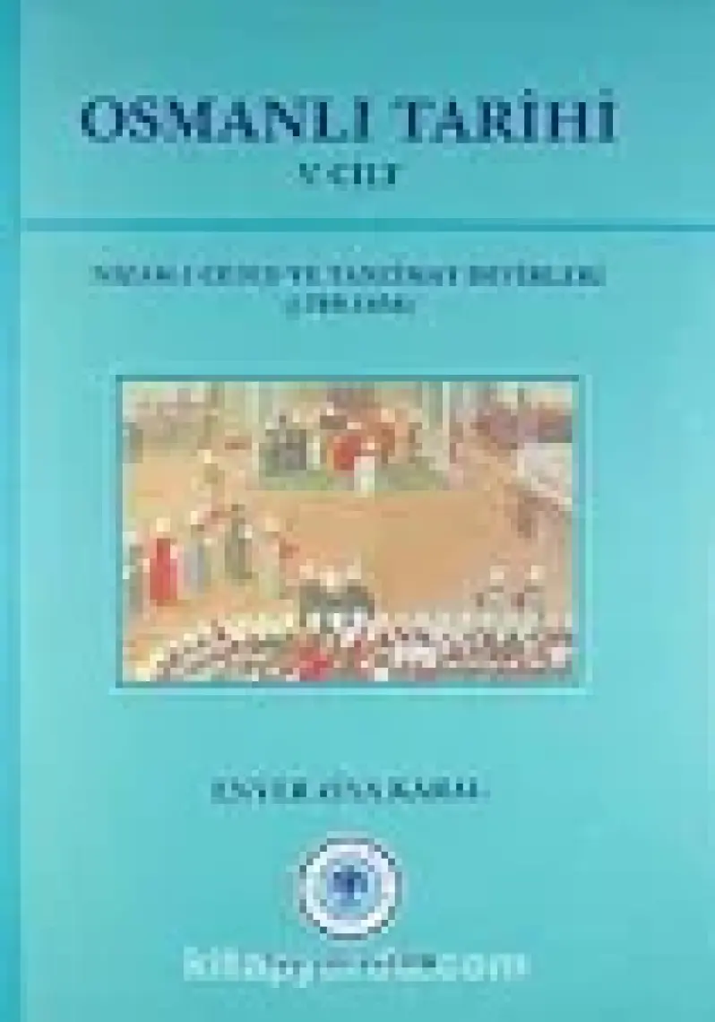 Osmanlı Tarihi 5. Cilt Nizam-I Cedid Ve Tanzimat Devirleri (1789 - 1856)-Enver Ziya Karal