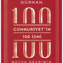 Cumhuriyetin 100 Ismi: Büyük Devrimin Portreleri - Emrah Safa Gürkan