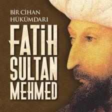 Bir Cihan Hükümdarı Fatih Sultan Mehmed