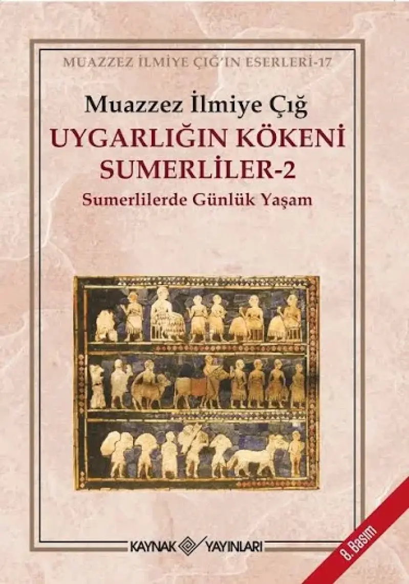 Uygarlığın Kökeni Sumerliler-2: Sumerlilerde Günlük Yaşam - Muazzez İlmiye Çığ