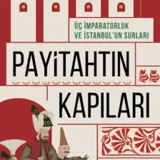 Payitahtın Kapıları - Üç İmparatorluk ve İstanbul'un Kapıları - Talha Uğurluel